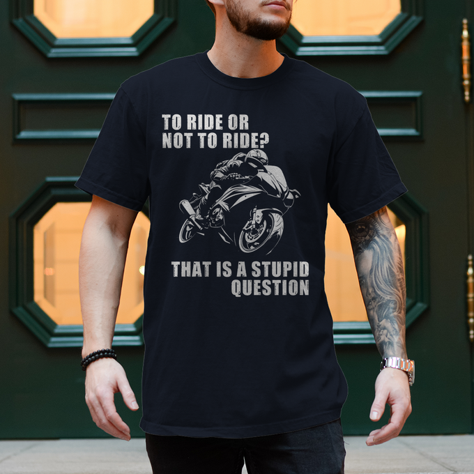 Biker T-Shirt TO RIDE OR NOT TO RIDE? THAT IS A STUPID QUESTION Variante 2 – Produktansicht