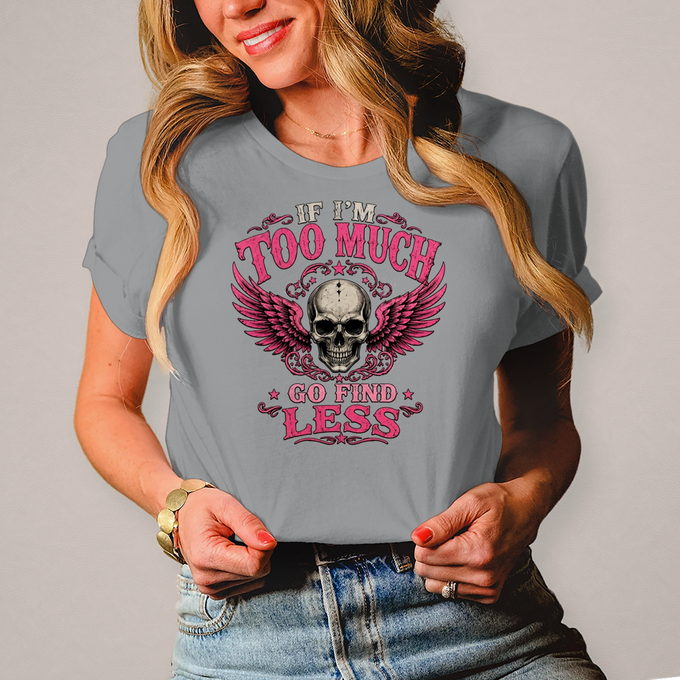 Damen Biker T-Shirt :If I'm Too Much Go Find Less – Vorderansicht