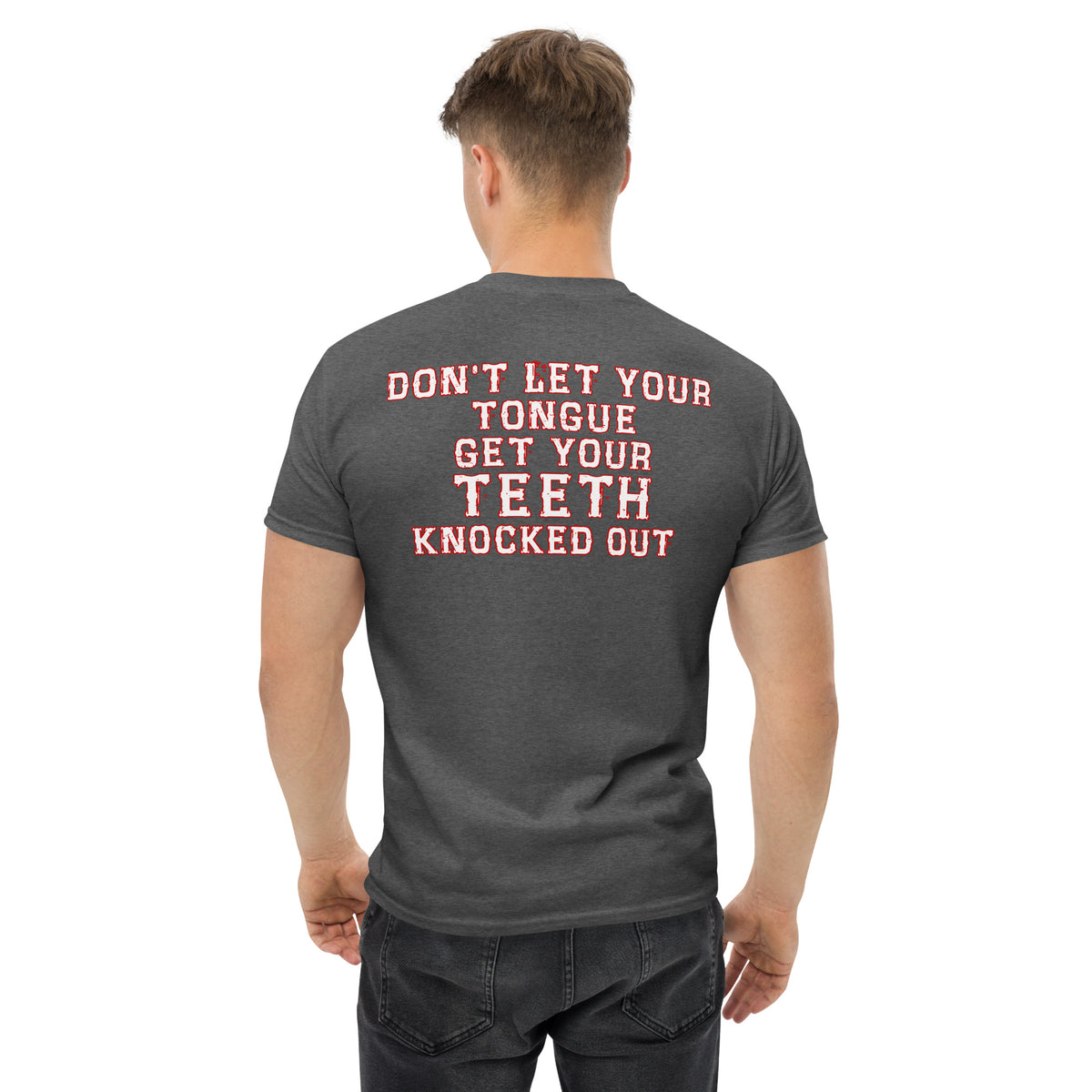 Herren T-Shirt "Don't Let Your Tongue Get Your Teeth Knocked Out "