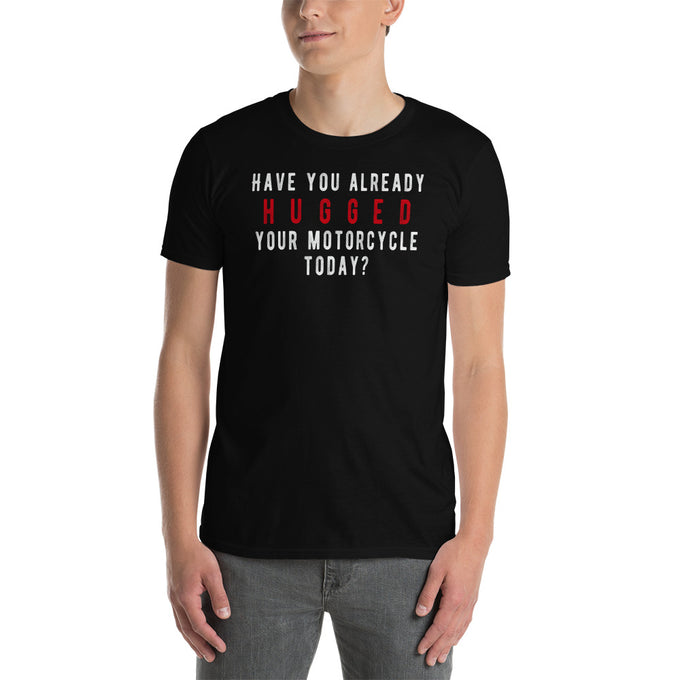 Biker T-Shirt "Have you already hugged your motorcycle today?" – Schwarz – Vorderansicht