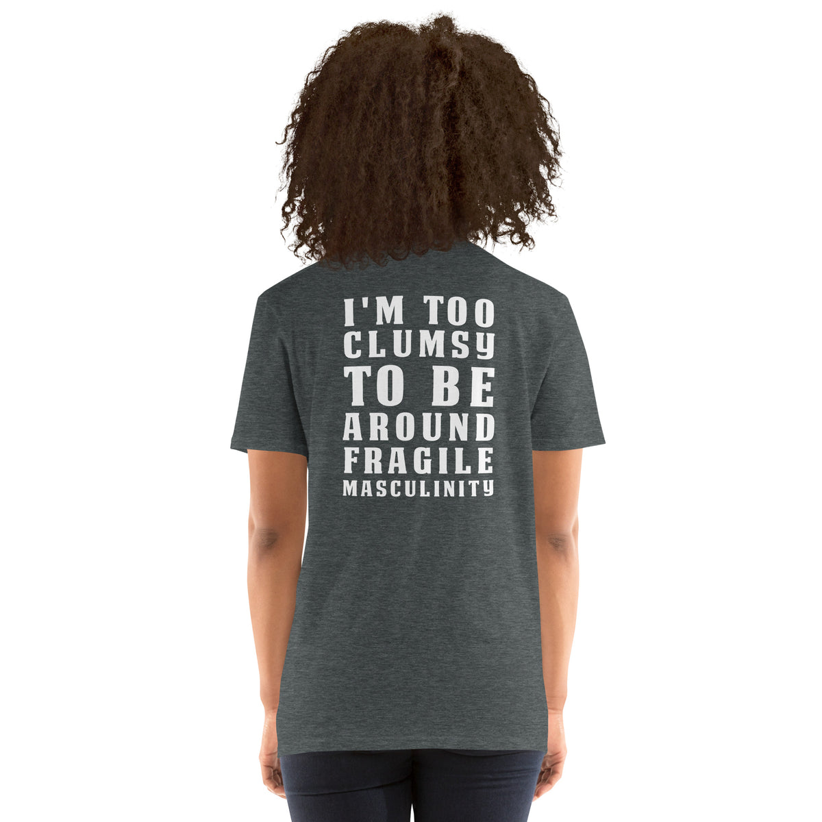 Damen T-Shirt "I'm Too Clumsy To Be Around Fragile Masculinity "